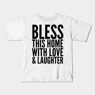 Bless This Home With Love & Laughter Kids T-Shirt